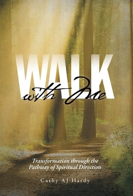 Walk With Me: Transformation through the Pathway of Spiritual Direction by Hardy, Cathy Aj
