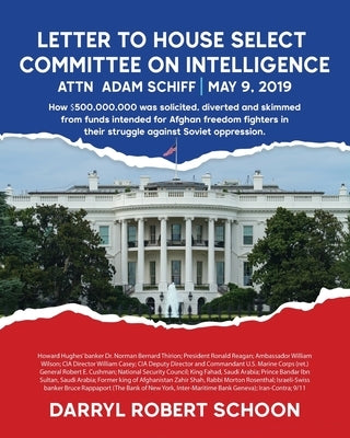 Letter to House Select Committee on Intelligence: Attn: Chairman Adam Schiff - May 9, 2019 by Schoon, Darryl Robert