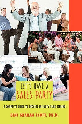 Let's Have a Sales Party: A Complete Guide to Success in Party Plan Selling by Scott, Gini Graham