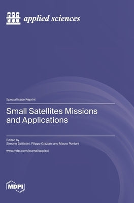 Small Satellites Missions and Applications by Battistini, Simone
