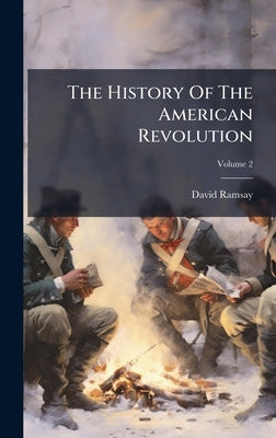 The History Of The American Revolution by Ramsay, David