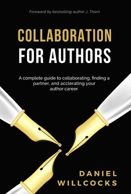 Collaboration for Authors: A complete guide to collaborating, finding a partner, and accelerating your author career. by Willcocks, Daniel