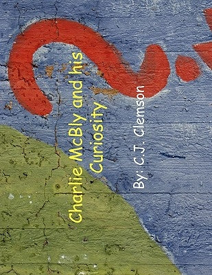 Charlie McBly and His Curiosity by Clemson, C. J.