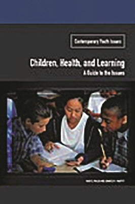 Children, Health, and Learning: A Guide to the Issues by Walsh, Mary E.