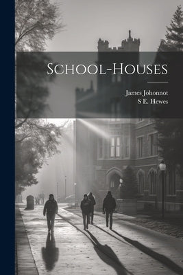 School-Houses by Johonnot, James