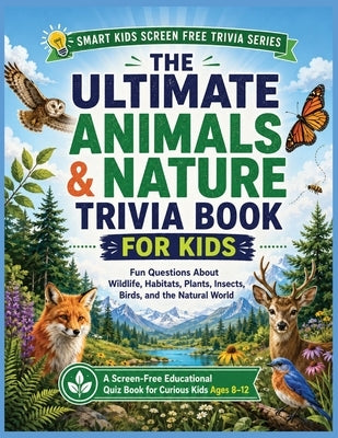 Animals & Nature Trivia Book for Kids: Fun Questions About Wildlife, Habitats, Plants, Insects, Birds, and the Natural World by Hepp, Brett