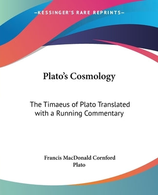 Plato's Cosmology: The Timaeus of Plato Translated with a Running Commentary by Cornford, Francis MacDonald