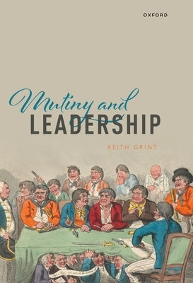 Mutiny and Leadership by Grint, Keith