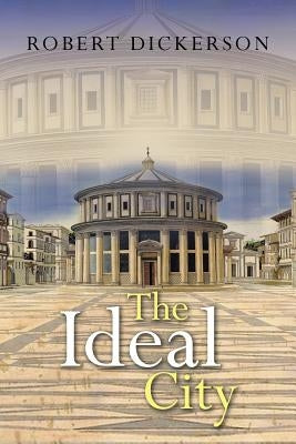 The Ideal City by Dickerson, Robert