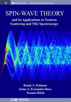 Spin-Wave Theory and its Applications to Neutron Scattering and THz Spectroscopy by Fishman, Randy S.
