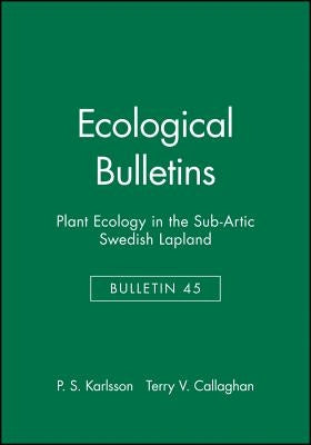 Ecological Bulletins, Plant Ecology in the Sub-Artic Swedish Lapland by Karlsson, P. S.