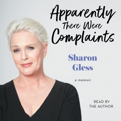 Apparently There Were Complaints: A Memoir by Gless, Sharon