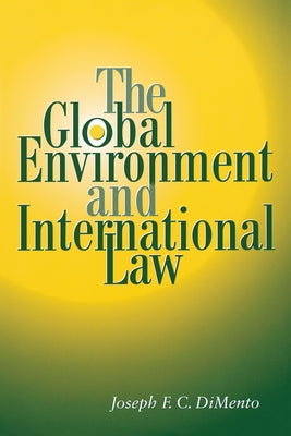 The Global Environment and International Law by Dimento, Joseph F. C.