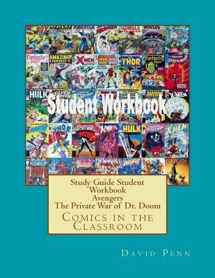 Study Guide Student Workbook Avengers The Private War of Dr. Doom: Comics in the Classroom by Penn, David