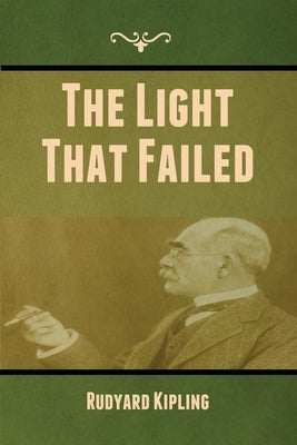 The Light That Failed by Kipling, Rudyard