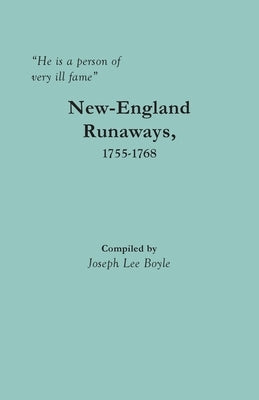 He is a person of very ill fame: New-England Runaways, 1755-1768 by Boyle, Joseph Lee