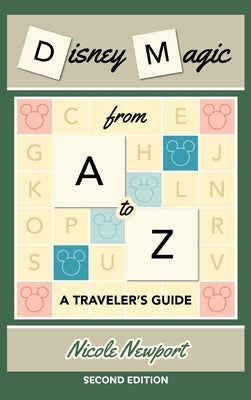 Disney Magic A to Z: A Traveler's Guide by Newport, Nicole