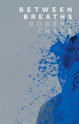 Between Breaths by Chafe, Robert