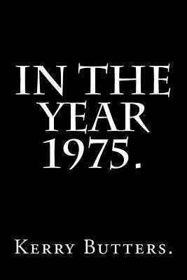 In the Year 1975. by Butters, Kerry