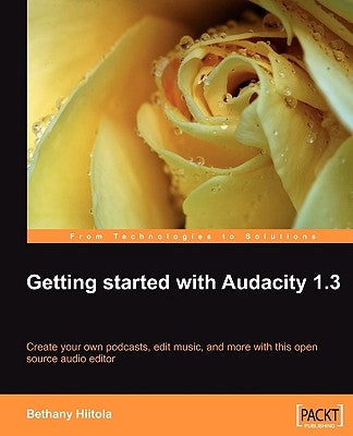 Getting Started with Audacity 1.3 by Hiitola, Bethany