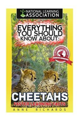 Everything You Should Know About: Cheetahs by Richards, Anne