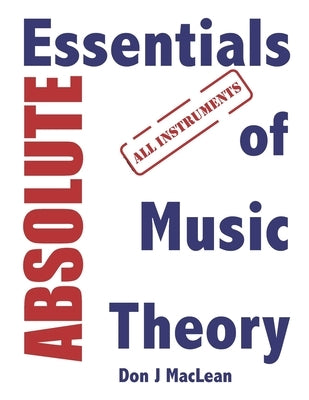 Absolute Essentials of Music Theory: All Instruments by MacLean, Don J.