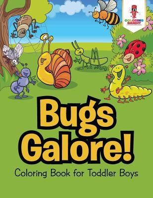 Bugs Galore!: Coloring Book for Toddler Boys by Coloring Bandit
