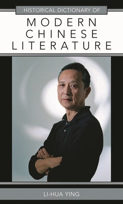 Historical Dictionary of Modern Chinese Literature by Ying, Li-Hua
