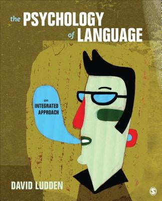 The Psychology of Language: An Integrated Approach by Ludden, David