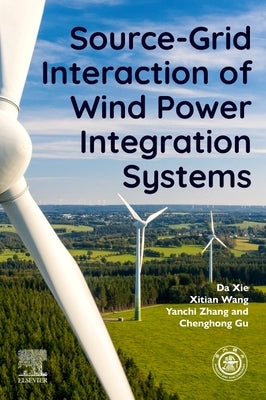 Source-Grid Interaction of Wind Power Integration Systems by Xie, Da