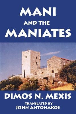 Mani and the Maniates by Antonakos, John