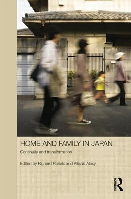 Home and Family in Japan: Continuity and Transformation by Ronald, Richard