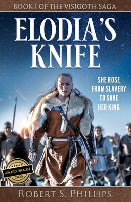 Elodia's Knife: Book One of the Visigoth Saga by Phillips, Robert