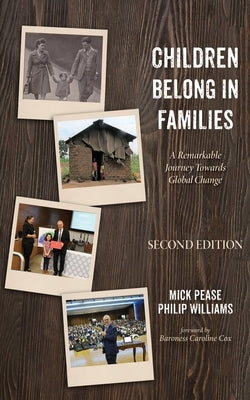 Children Belong in Families, Second Edition: A Remarkable Journey Towards Global Change by Pease, Mick
