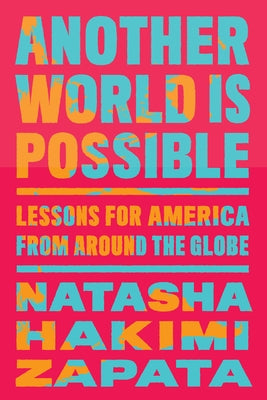 Another World Is Possible: Lessons for America from Around the Globe by Hakimi Zapata, Natasha