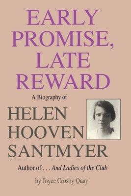 Early Promise, Late Reward: A Biography of Helen Hooven Santmyer by Quay, Joyce Crosby