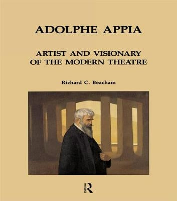 Adolphe Appia: Artist and Visionary of the Modern Theatre by Beacham, Richard C.