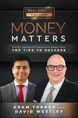 Money Matters: World's Leading Entrepreneurs Reveal Their Top Tips To Success (Vol.1 - Edition 11) by Westley, David