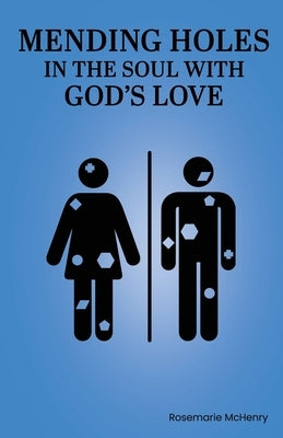 Mending Holes in the Soul With God's Love by McHenry, Rosemarie