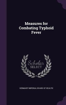 Measures for Combating Typhoid Fever by Germany Imperial Board of Health