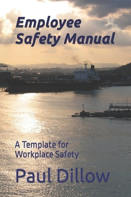 Employee Safety Manual: A Template for Workplace Safety by Dillow, Paul