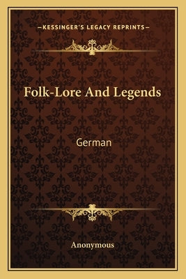 Folk-Lore And Legends: German by Anonymous