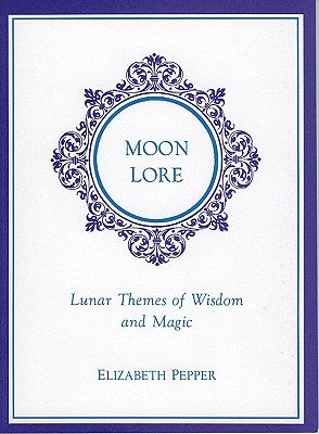 Moon Lore: Lunnar Tales of Wisdom and Magic by Pepper, Elizabeth