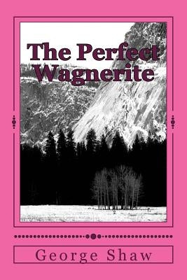 The Perfect Wagnerite by Shaw, George Bernard