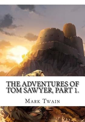 The Adventures of Tom Sawyer, Part 1. by Twain, Mark