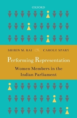 Performing Representation: Women Members in the Indian Parliament by Rai, Shirin M.