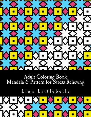 Adult Coloring Book - Mandala & Pattern for Stress Relieving: Stress relieving coloring book by Littlebelle, Linn