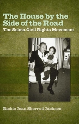 The House by the Side of the Road: The Selma Civil Rights Movement by Jackson, Richie Jean Sherrod