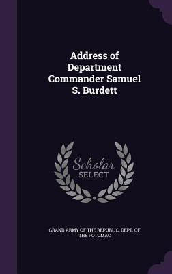 Address of Department Commander Samuel S. Burdett by Grand Army of the Republic Dept of the