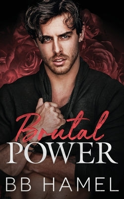 Brutal Power: An Arranged Marriage Mafia Romance by Hamel, B. B.